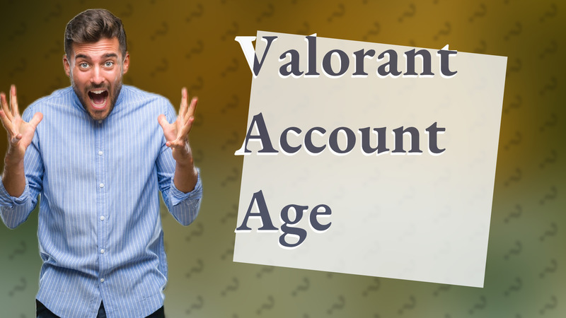 Valorant Account Age