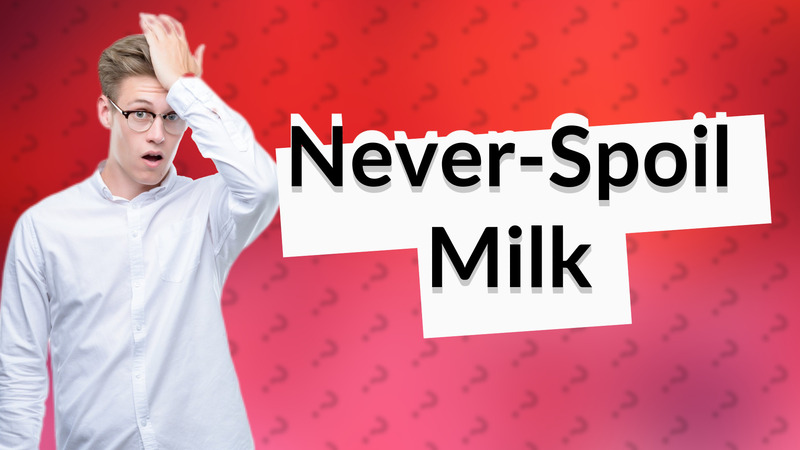 Never-Spoil Milk