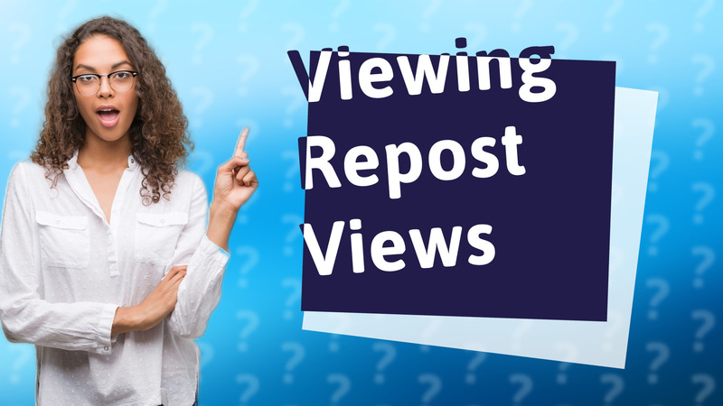 Viewing Repost Views