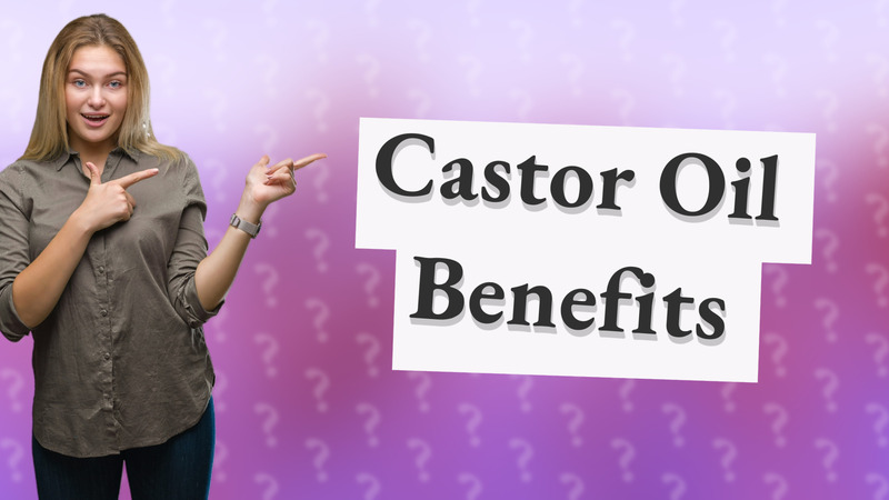 Castor Oil Benefits