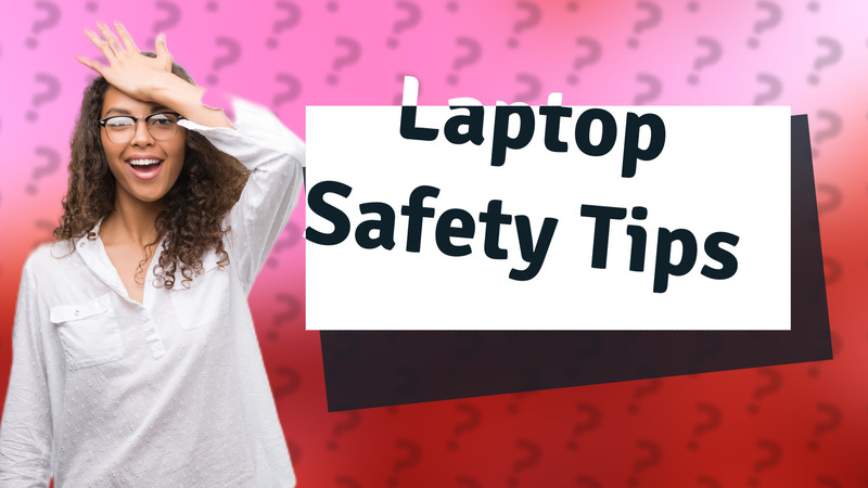 Laptop Safety Tips