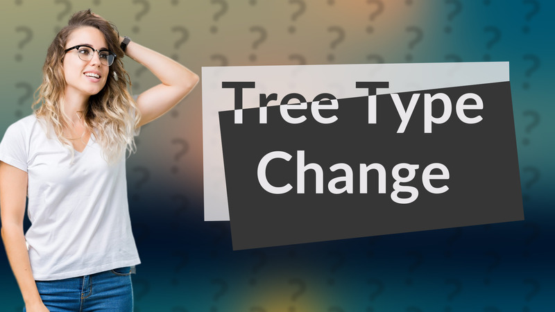 Tree Type Change