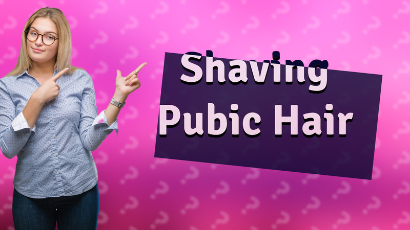 Shaving Pubic Hair