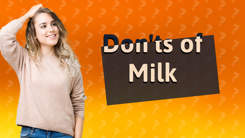 Don'ts of Milk