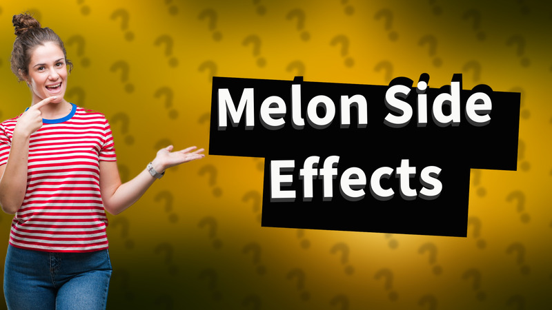 Melon Side Effects