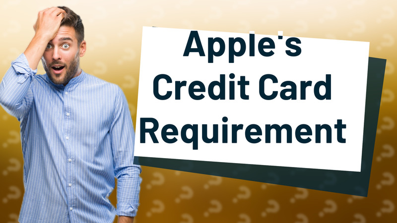 Apple's Credit Card Requirement