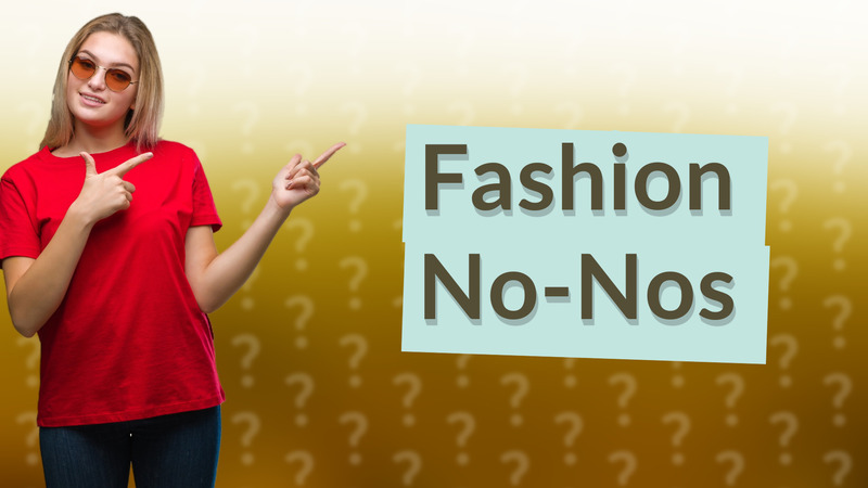 Fashion No-Nos