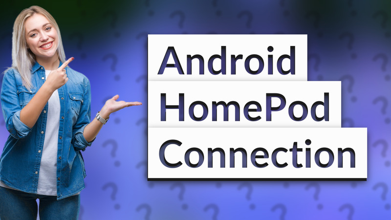 Android HomePod Connection
