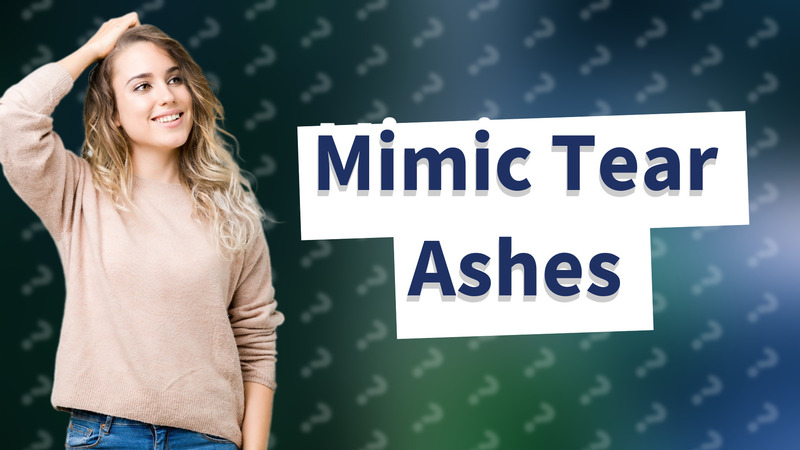 Mimic Tear Ashes