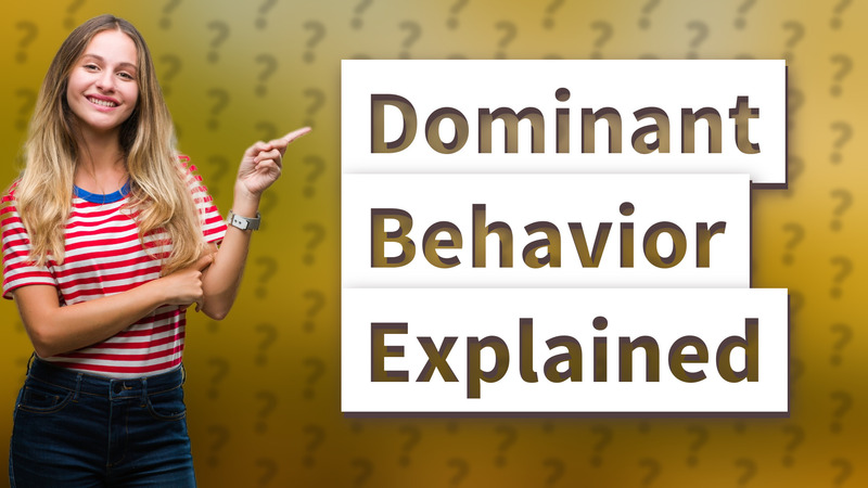 Dominant Behavior Explained