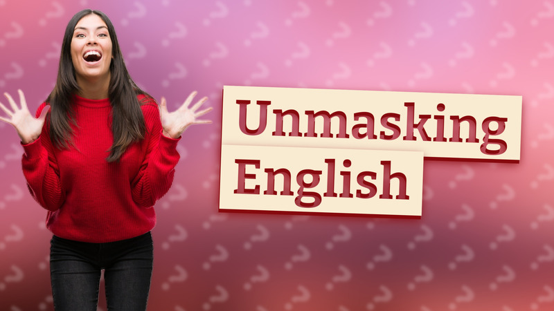 Unmasking English