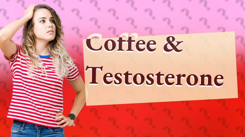 Coffee & Testosterone