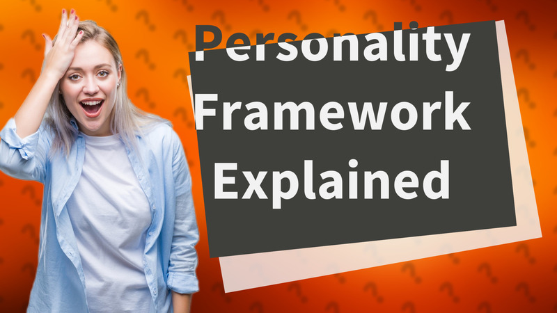 Personality Framework Explained