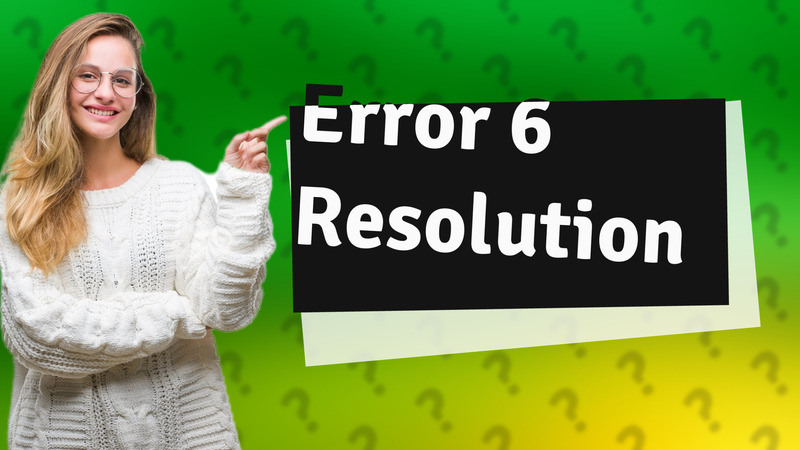 Error 6 Resolution