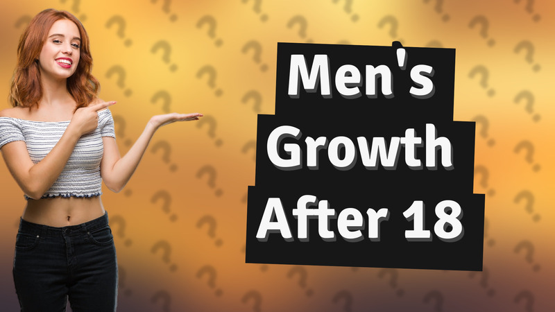Men's Growth After 18