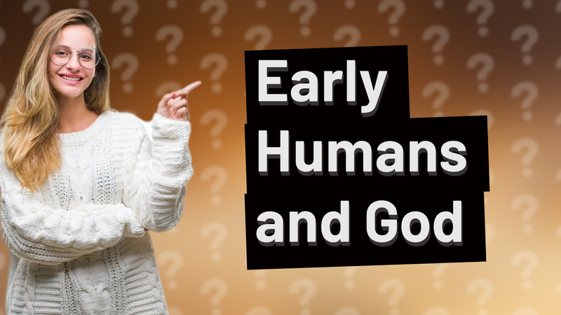 Early Humans and God