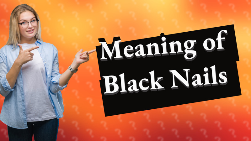 Meaning of Black Nails