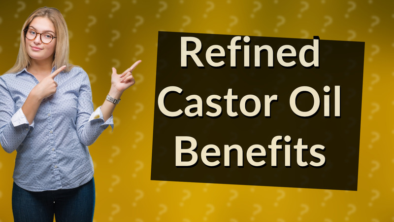 Refined Castor Oil Benefits