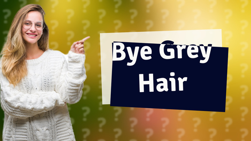 Bye Grey Hair
