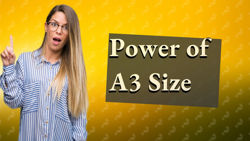 Power of A3 Size