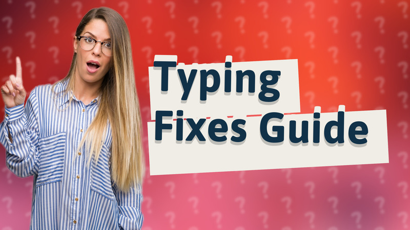 Typing Fixes Guide