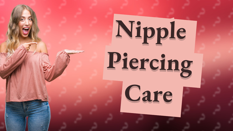 Nipple Piercing Care