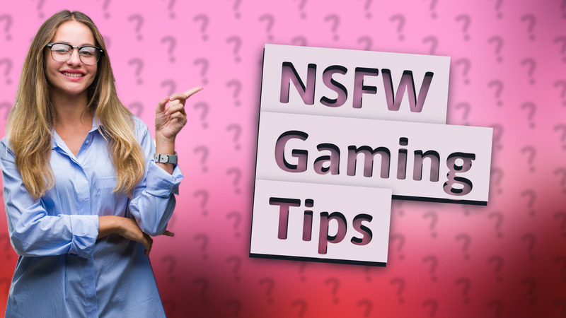 NSFW Gaming Tips