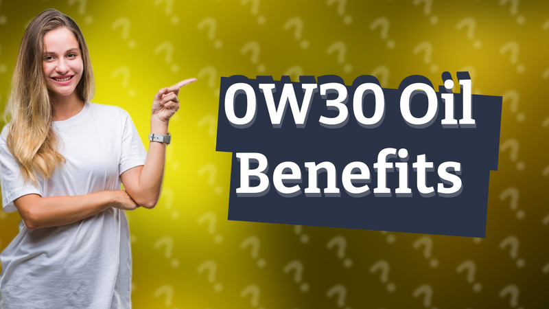 0W30 Oil Benefits