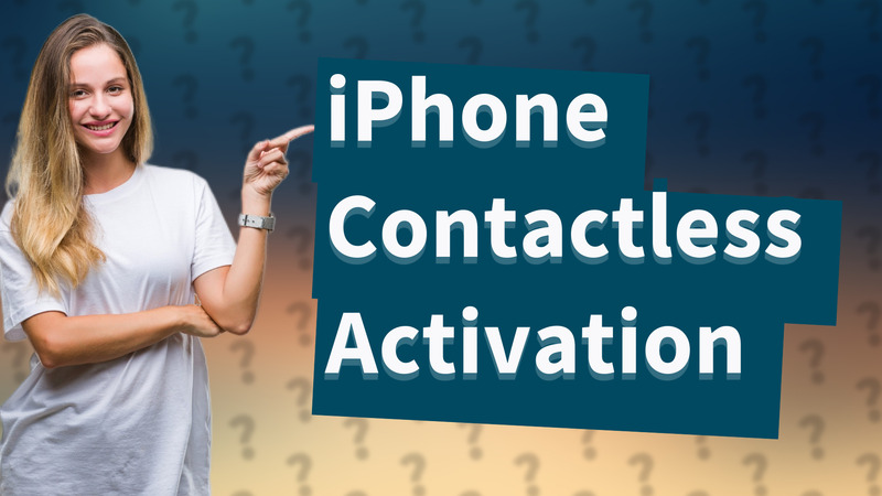 iPhone Contactless Activation