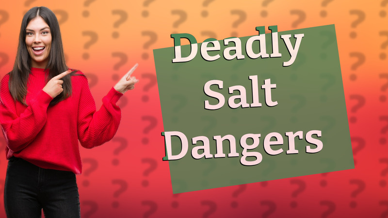 Deadly Salt Dangers