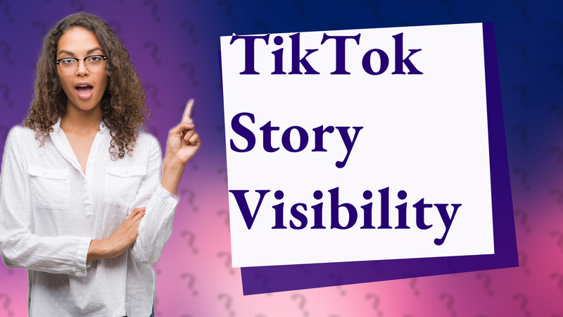 TikTok Story Visibility