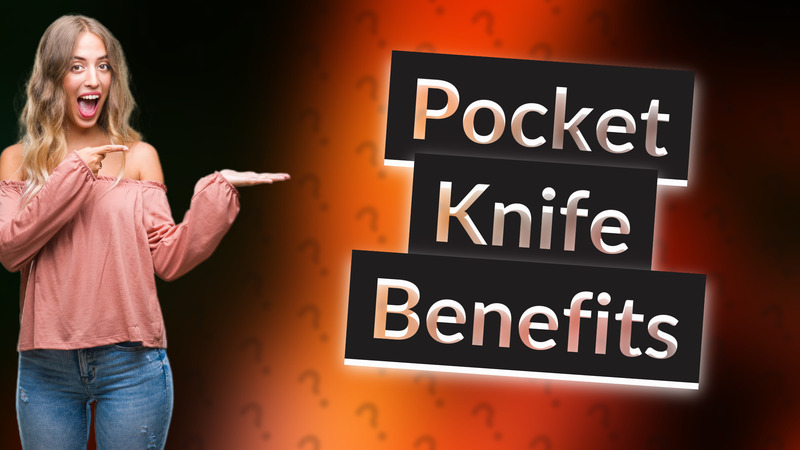 Pocket Knife Benefits