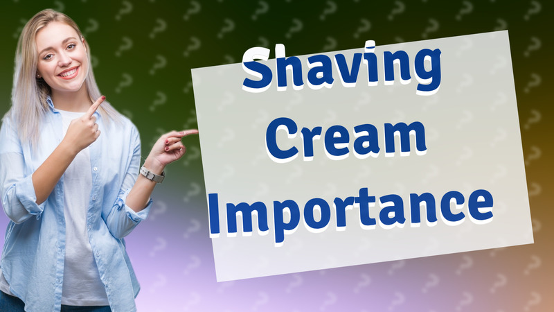 Shaving Cream Importance