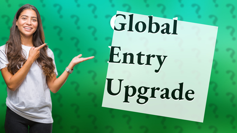 Global Entry Upgrade