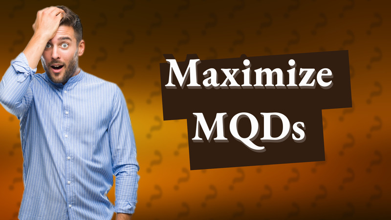 Maximize MQDs