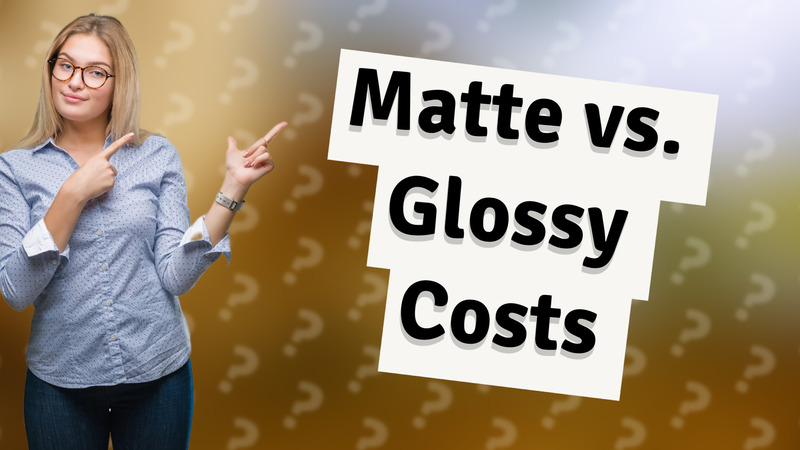 Matte vs. Glossy Costs