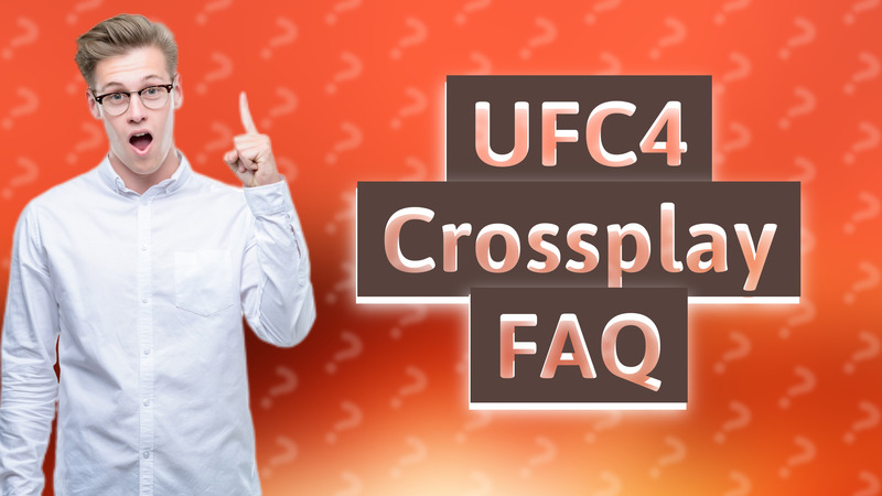 UFC4 Crossplay FAQ