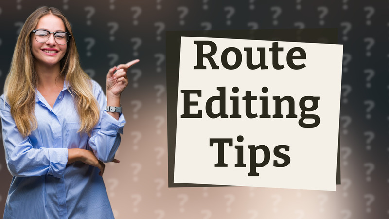 Route Editing Tips