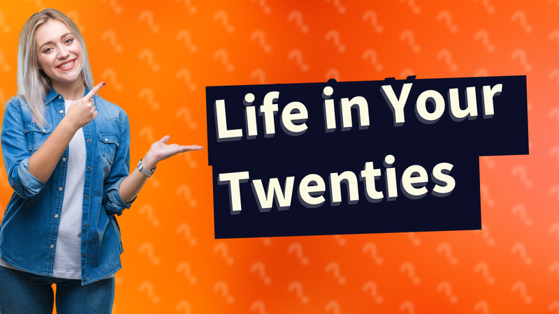 Life in Your Twenties