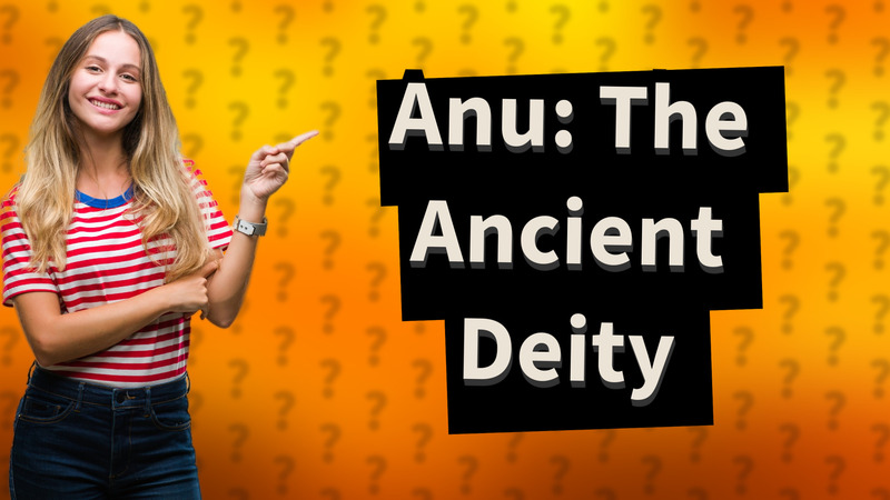 Anu: The Ancient Deity