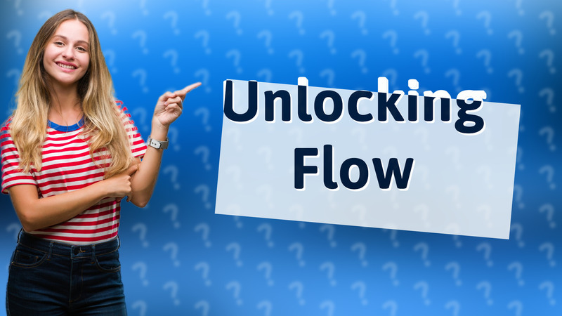 Unlocking Flow