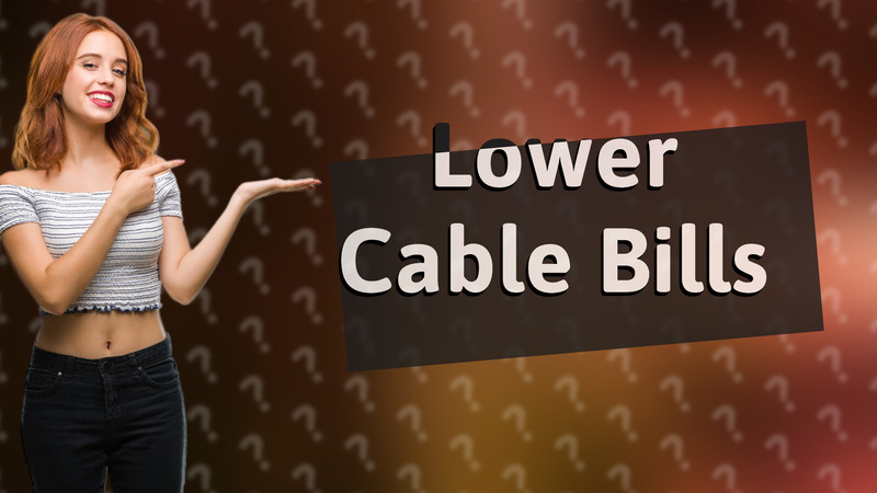 Lower Cable Bills