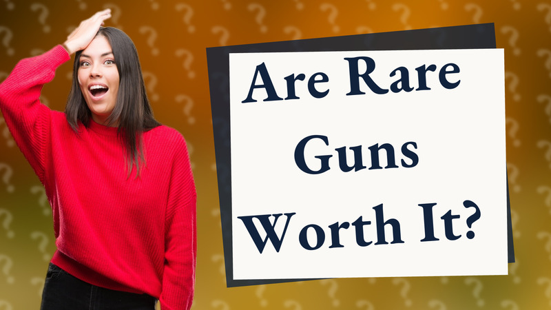Are Rare Guns Worth It?