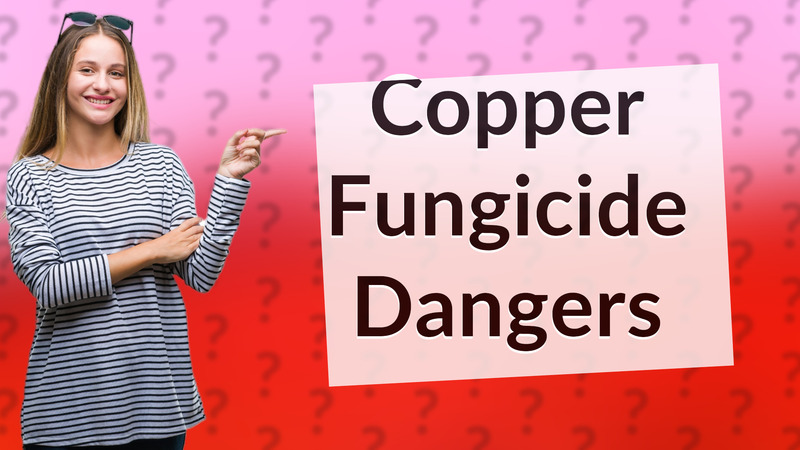 Copper Fungicide Dangers