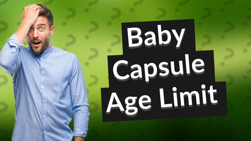 Baby Capsule Age Limit