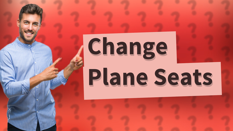 Change Plane Seats
