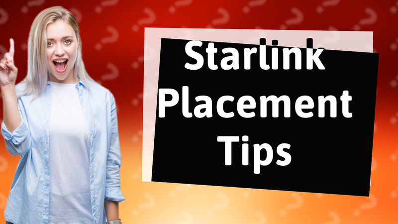 Starlink Placement Tips