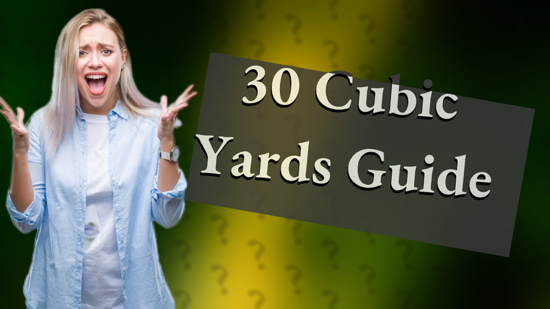 30 Cubic Yards Guide