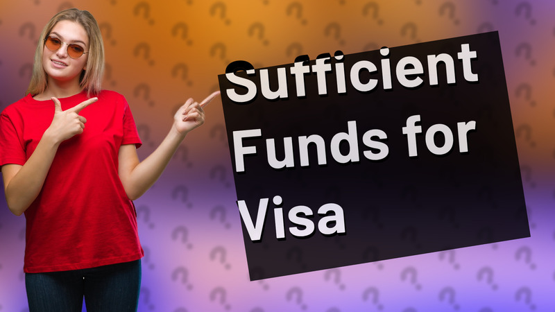 Sufficient Funds for Visa