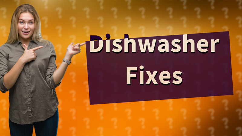 Dishwasher Fixes